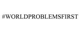 #WORLDPROBLEMSFIRST trademark