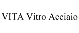 VITA VITRO ACCIAIO trademark