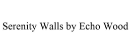 SERENITY WALLS BY ECHO WOOD trademark