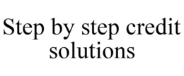 STEP BY STEP CREDIT SOLUTIONS trademark