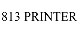 813 PRINTER trademark