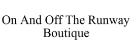 ON AND OFF THE RUNWAY BOUTIQUE trademark