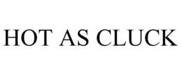HOT AS CLUCK trademark