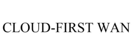 CLOUD-FIRST WAN trademark