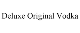 DELUXE ORIGINAL VODKA trademark
