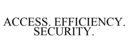 ACCESS. EFFICIENCY. SECURITY. trademark