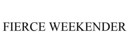 FIERCE WEEKENDER trademark