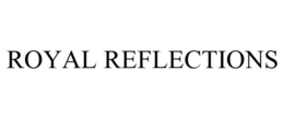 ROYAL REFLECTIONS trademark