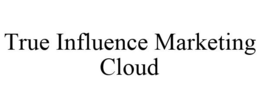 TRUE INFLUENCE MARKETING CLOUD trademark