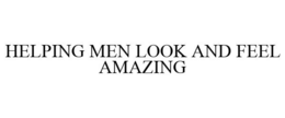 HELPING MEN LOOK AND FEEL AMAZING trademark