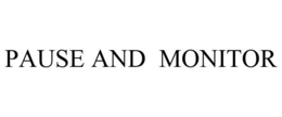 PAUSE AND MONITOR trademark