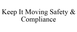 KEEP IT MOVING SAFETY & COMPLIANCE trademark