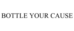 BOTTLE YOUR CAUSE trademark