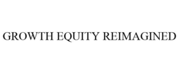 GROWTH EQUITY REIMAGINED trademark