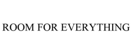 ROOM FOR EVERYTHING trademark