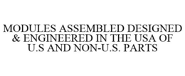 MODULES ASSEMBLED DESIGNED & ENGINEERED IN THE USA OF U.S AND NON-U.S. PARTS trademark