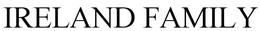 IRELAND FAMILY trademark