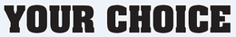 YOUR CHOICE trademark