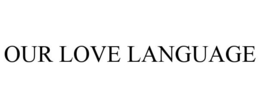 OUR LOVE LANGUAGE trademark