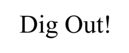 DIG OUT! trademark