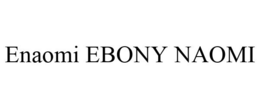 ENAOMI EBONY NAOMI trademark