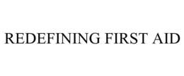 REDEFINING FIRST AID trademark