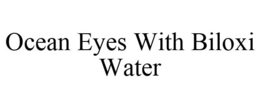 OCEAN EYES WITH BILOXI WATER trademark