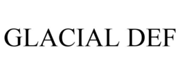 GLACIAL DEF trademark