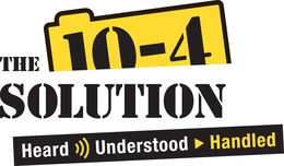 THE 10-4 SOLUTION HEARD UNDERSTOOD HANDLED trademark