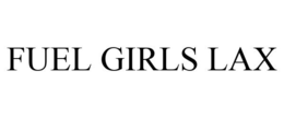 FUEL GIRLS LAX trademark