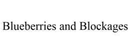 BLUEBERRIES AND BLOCKAGES trademark