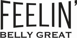 FEELIN' BELLY GREAT trademark