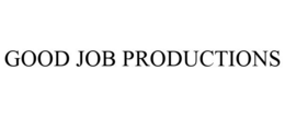 GOOD JOB PRODUCTIONS trademark