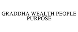 GRADDHA WEALTH PEOPLE PURPOSE trademark