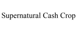 SUPERNATURAL CASH CROP trademark