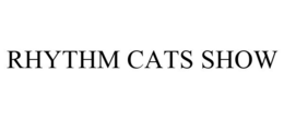 RHYTHM CATS SHOW trademark