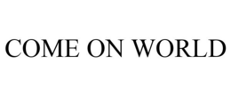 COME ON WORLD trademark