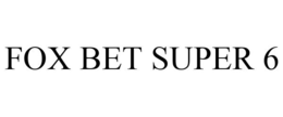 FOX BET SUPER 6 trademark