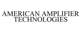AMERICAN AMPLIFIER TECHNOLOGIES trademark