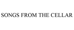 SONGS FROM THE CELLAR trademark