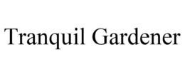 TRANQUIL GARDENER trademark