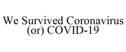 WE SURVIVED CORONAVIRUS (OR) COVID-19 trademark