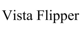 VISTA FLIPPER trademark