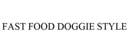 FAST FOOD DOGGIE STYLE trademark