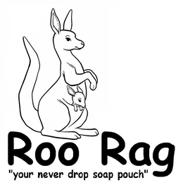 ROO RAG "YOUR NEVER DROP SOAP POUCH" trademark