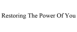 RESTORING THE POWER OF YOU trademark