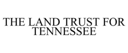 THE LAND TRUST FOR TENNESSEE trademark