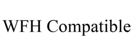 WFH COMPATIBLE trademark
