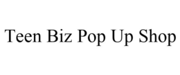 TEEN BIZ POP UP SHOP trademark