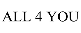 ALL 4 YOU trademark